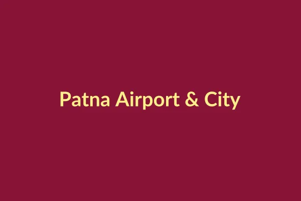 पटना राजधानी एवं जयप्रकाश नारायण एयरपोर्ट (Patna Capital & Airport)