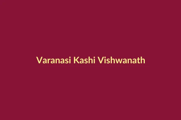 वाराणसी काशी विश्वनाथ धाम (Varanasi Kashi Vishwanath Dham)
